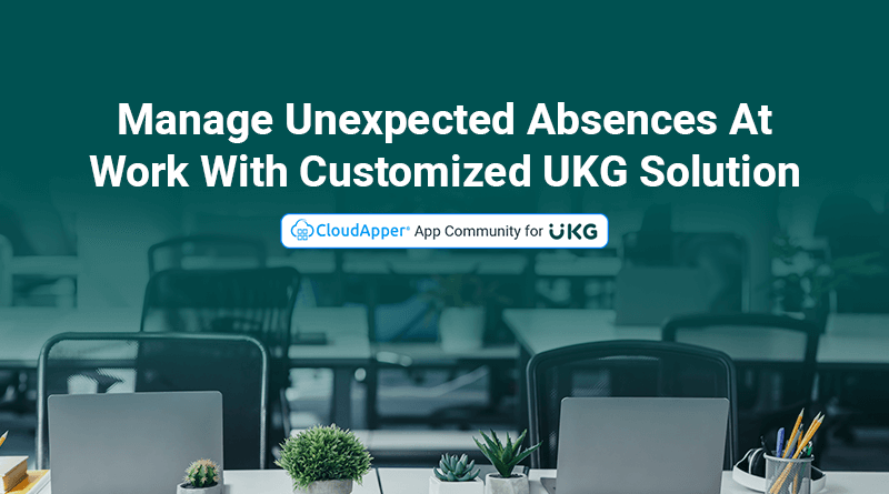 Manage-Unexpected-Absences-At-Work-With-Customized-UKG-Solution