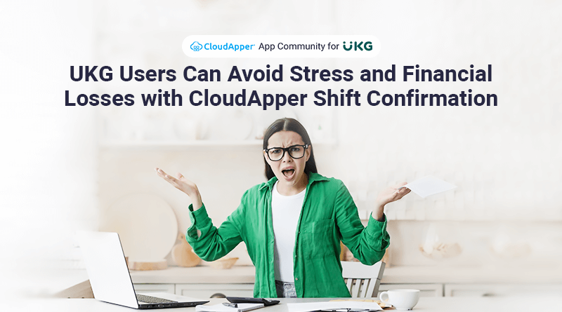 UKG-Users-Can-Avoid-Stress-and-Financial-Losses-with-CloudApper-Shift-Confirmation