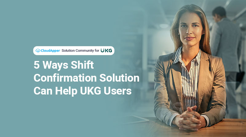 5 Ways Shift Confirmation Solution Can Help UKG Users