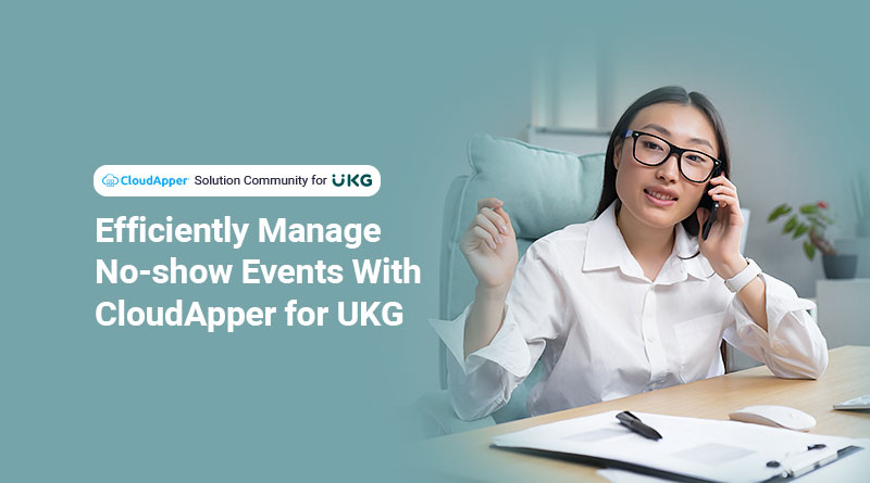 Efficiently-Manage-No-show-Events-With-CloudApper-for-UKG