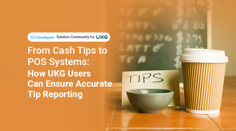 From-Cash-Tips-to-POS-Systems-How-UKG-Users-Can-Ensure-Accurate-Tip-Reporting