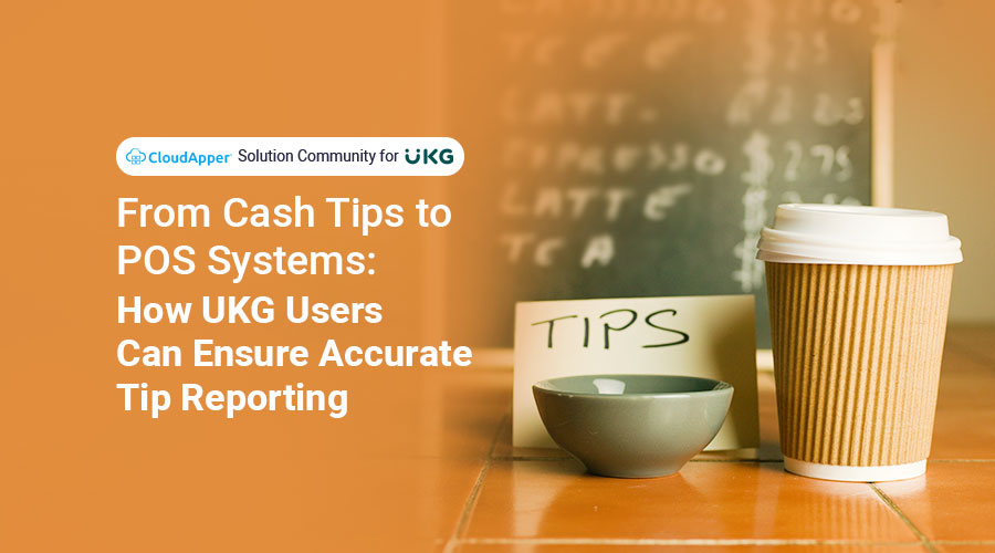 From-Cash-Tips-to-POS-Systems-How-UKG-Users-Can-Ensure-Accurate-Tip-Reporting