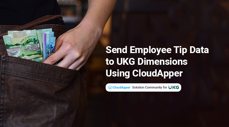 Send-Employee-Tip-Data-to-UKG-Dimensions-Using-CloudApper