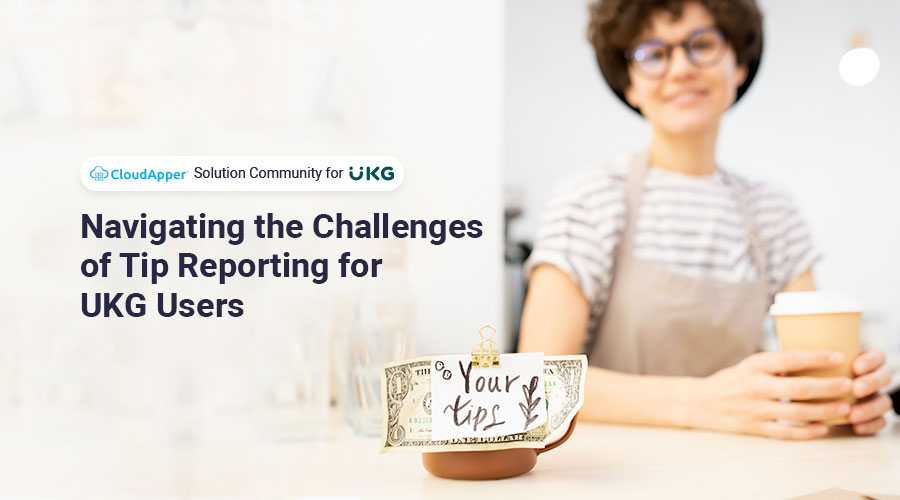 Navigating the Challenges of Tip Reporting for UKG Users