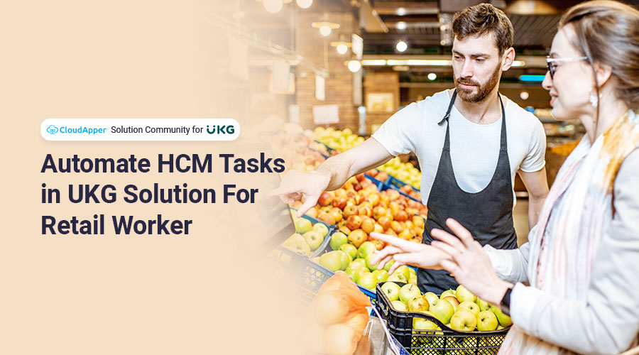 Automate HCM Tasks in UKG Solution For Retail Worker