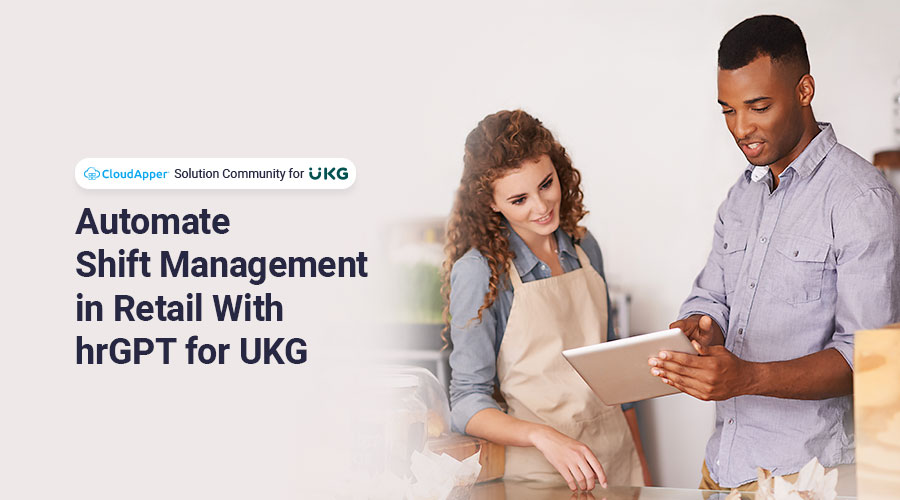 Automate Shift Management in Retail With hrGPT for UKG