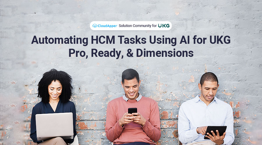 Automating HCM Tasks Using AI for UKG Pro, Ready, & Dimensions