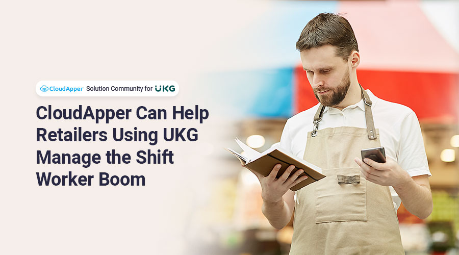 CloudApper-provides-the-perfect-shift-management-tool-for-retailers-using-UKG