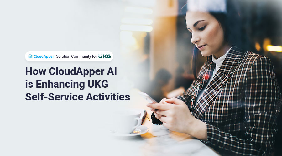 How CloudApper AI is Enhancing UKG Self-Service Activities