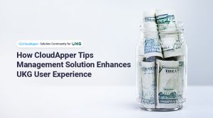 How-CloudApper-Tips-Management-Solution-Enhances-UKG-User-Experience