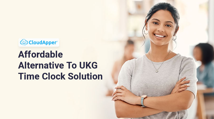 CloudApper-Affordable-Alternative-To-UKG-Time-Clock-Solution