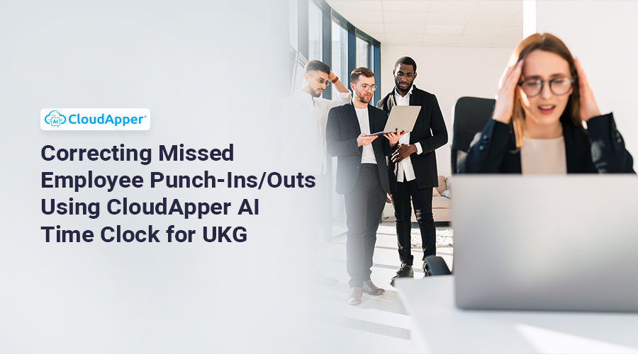 Correcting-Missed-Employee-Punch-Ins-Outs-Using-CloudApper-AI-Time-Clock-for-UKG