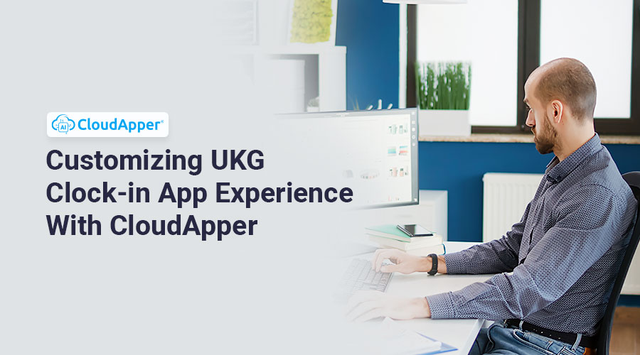 Customizing-UKG-Kronos-Clock-in-App-Experience-With-CloudApper