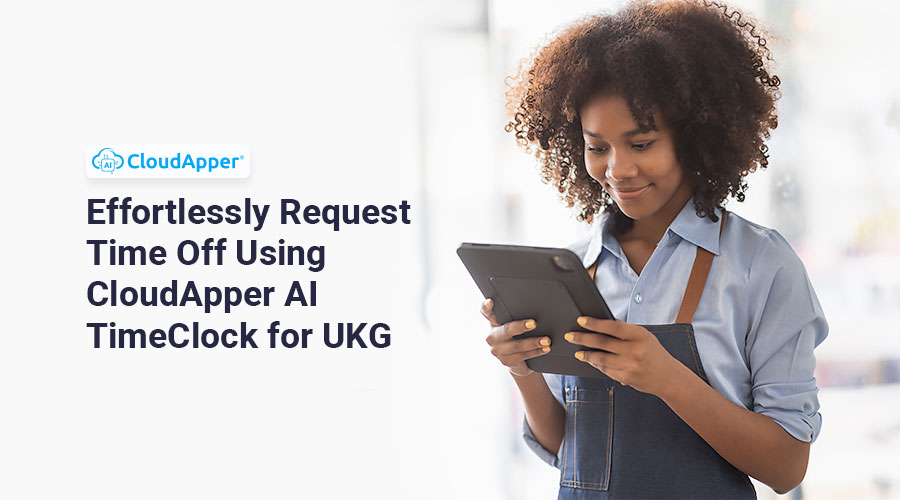 Effortlessly-Request-Time-Off-Using-CloudApper-AI-TimeClock-for-UKG