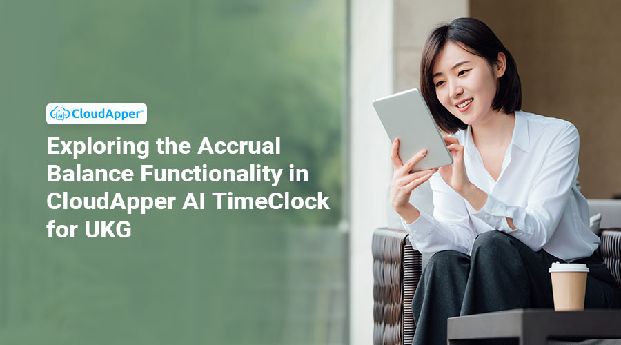 Exploring-the-Accrual-Balance-Functionality-in-CloudApper-AI-TimeClock-for-UKG