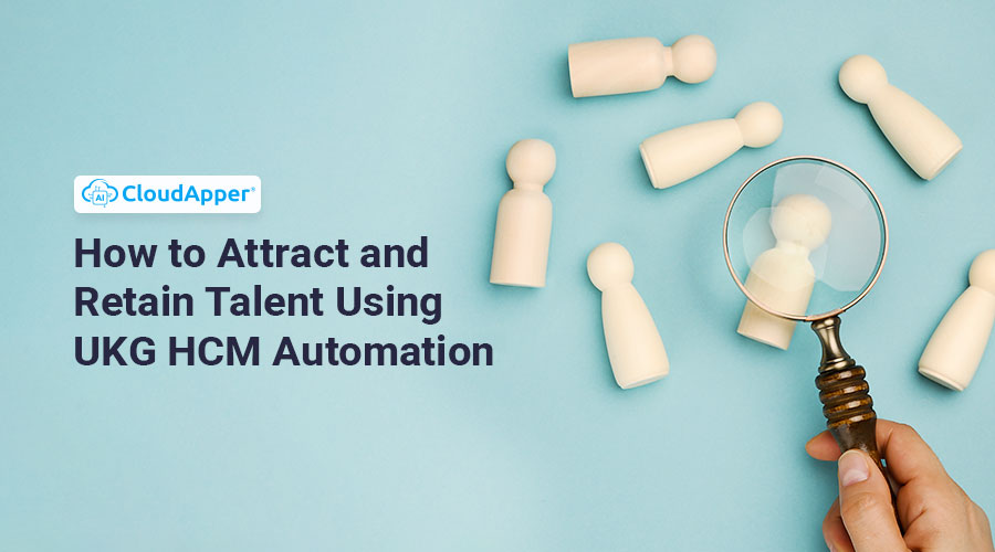 How-to-Attract-and-Retain-Talent-Using-UKG-HCM-Automation