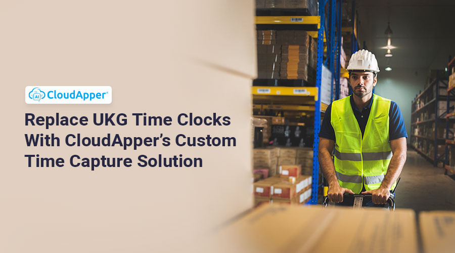 Replace-UKG-Kronos-Time-Clocks-With-CloudApper’s-Custom-Time-Capture-Solution