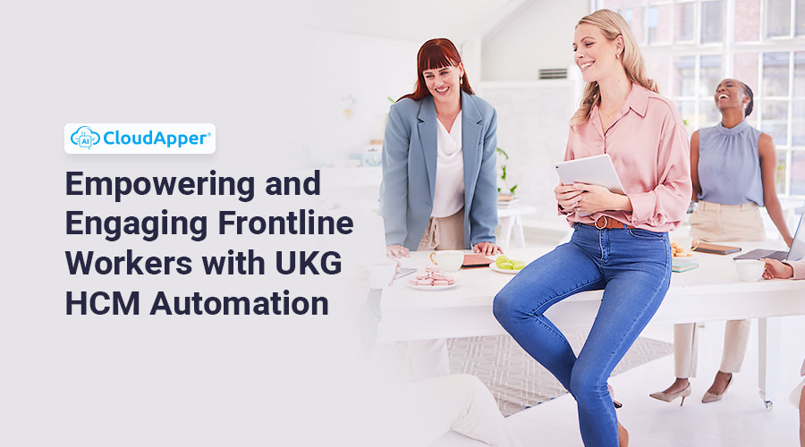 Empowering-and-Engaging-Frontline-Workers-with-UKG-HCM-Automation