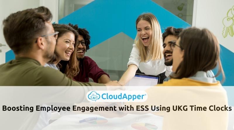 Boosting Employee Engagement with ESS Using the CloudApper AI TimeClock for UKG