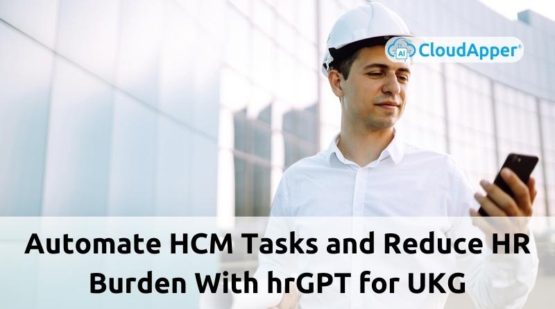 Automate-HCM-Tasks-and-Reduce-HR-Burden-With-CloudApper-hrGPT-for-UKG