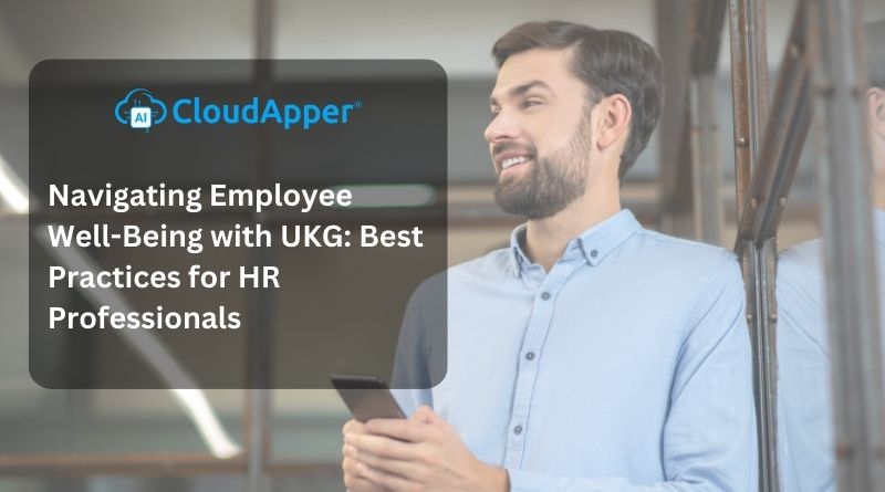 Navigating Employee Well-Being with UKG: Best Practices for HR Professionals