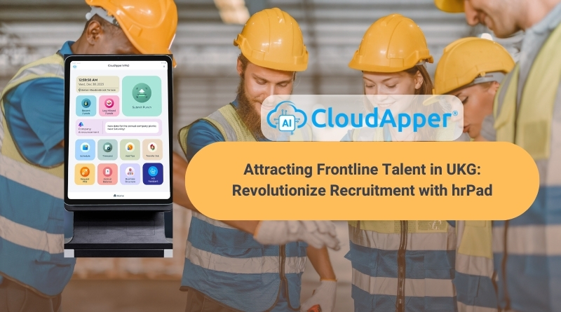 Attracting Frontline Talent in UKG: Revolutionize Recruitment with hrPad