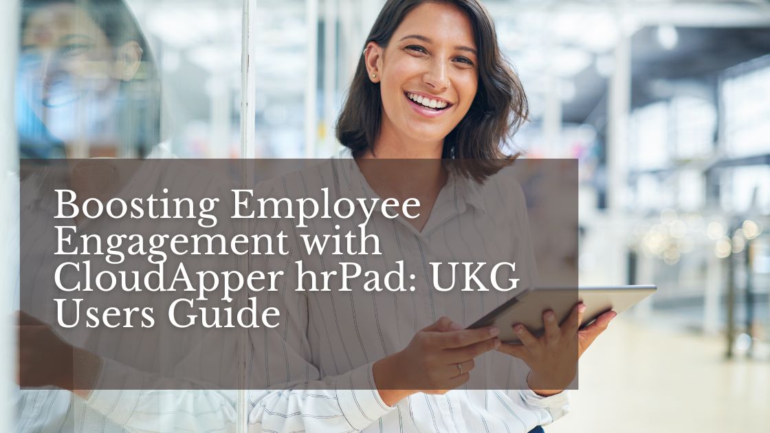 Boosting Employee Engagement with CloudApper hrPad UKG Users Guide