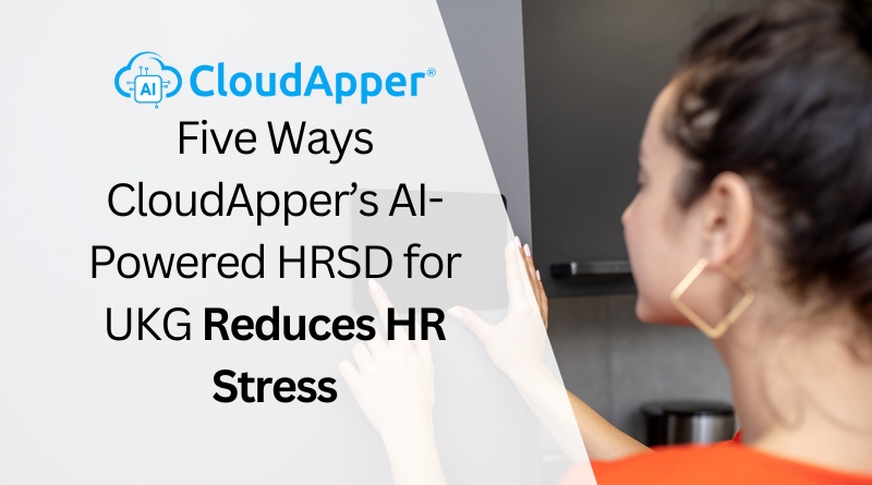 Five-Ways-How-CloudAppers-AI-Powered-HRSD-Solution-Reduces-HR-Stress-for-UKG