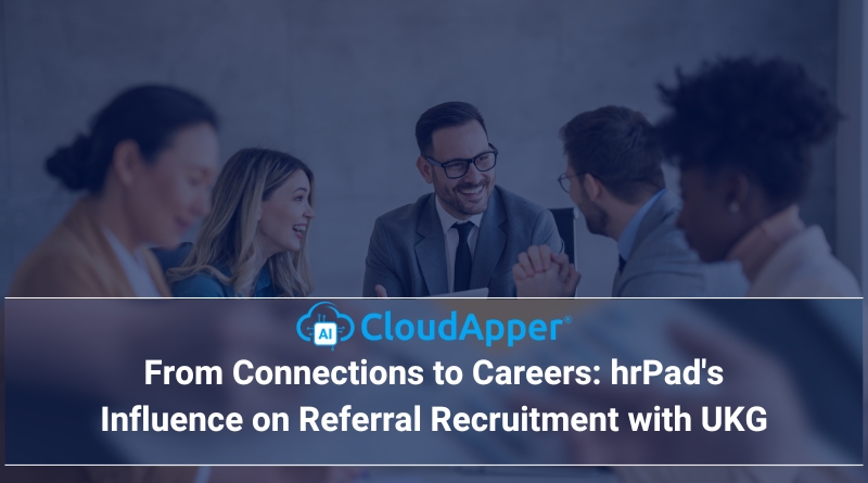 From Connections to Careers: hrPad's Influence on Referral Recruitment with UKG
