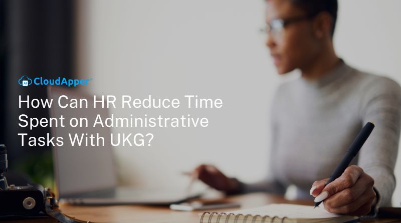 How Can HR Reduce Time Spent on Administrative Tasks With UKG