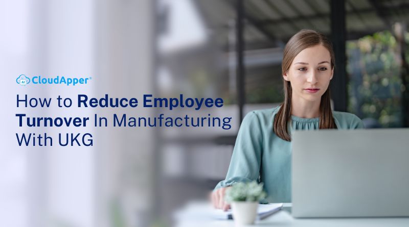How to Reduce Employee Turnover In Manufacturing With UKG