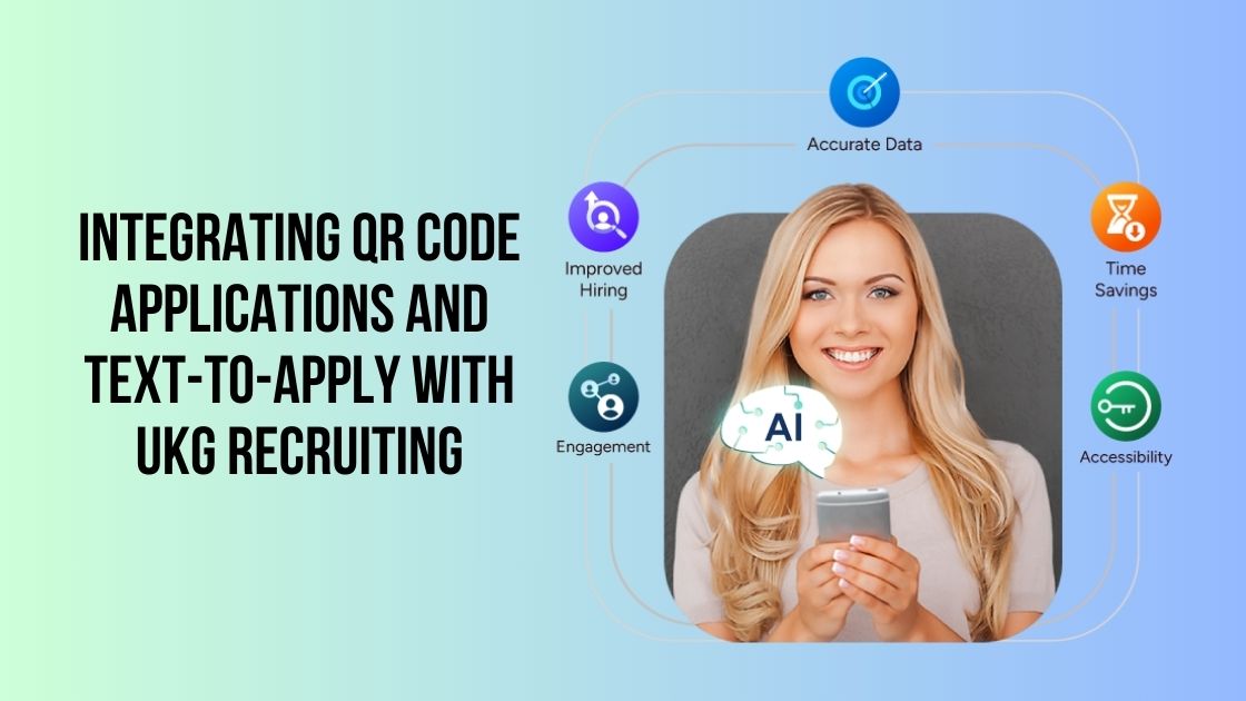 Integrating QR Code Applications and Text-to-Apply with UKG Recruiting