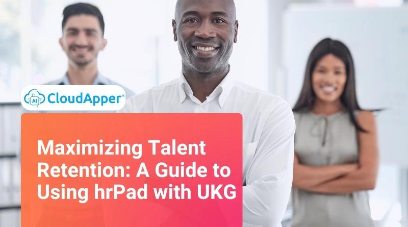 Maximizing Talent Retention: A Guide to Using hrPad with UKG