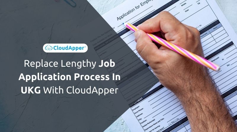 Replace Lengthy Job Application Process In UKG With CloudApper