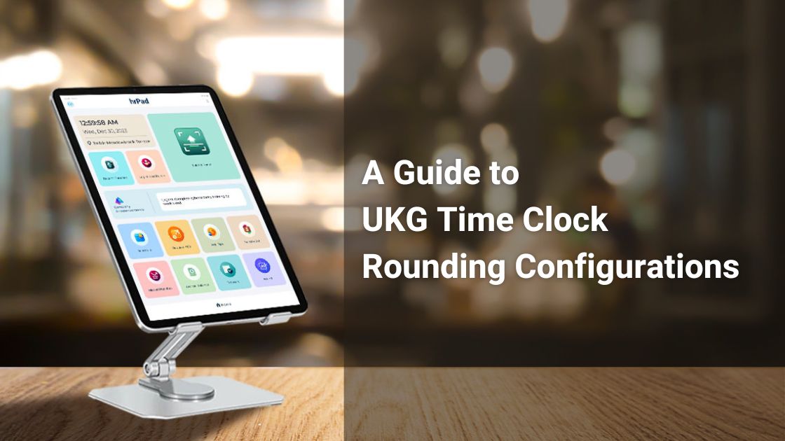 A Guide to UKG Time Clock Rounding Configurations