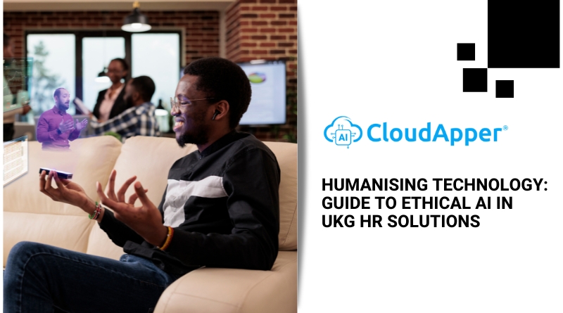 Humanising Technology: Guide to Ethical AI in UKG HR Solutions