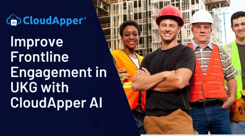 Improve Frontline Engagement in UKG with CloudApper AI