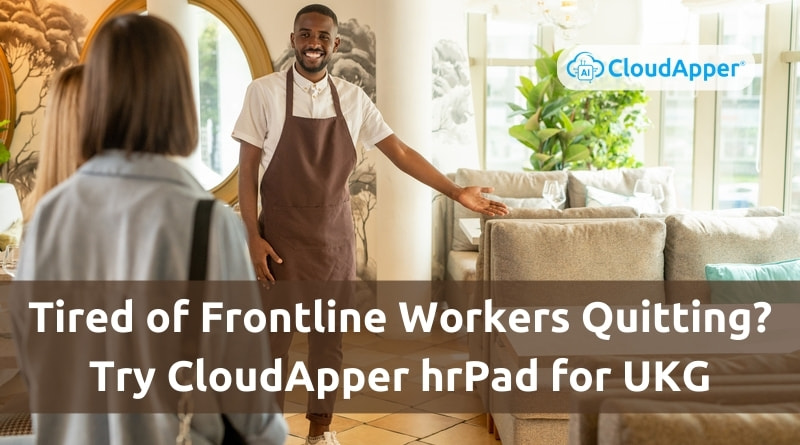 Tired-of-Frontline-Workers-Quitting-Try-CloudApper-hrPad-for-UKG