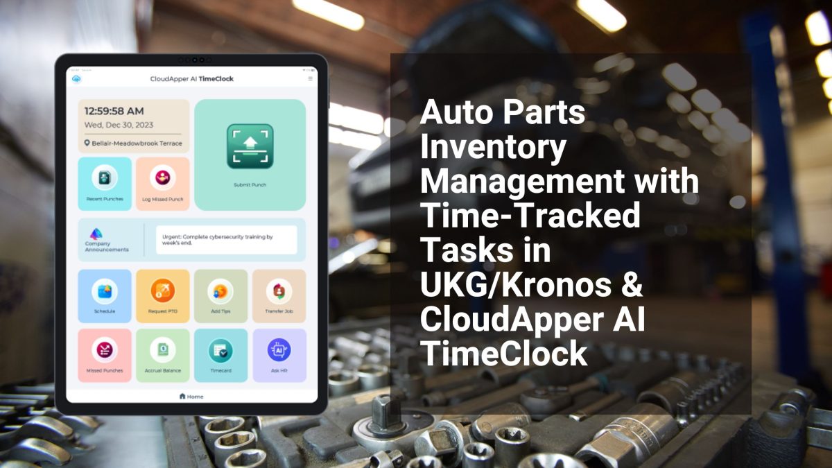 Auto Parts Inventory Management with Time-Tracked Tasks in UKGKronos & CloudApper AI TimeClock