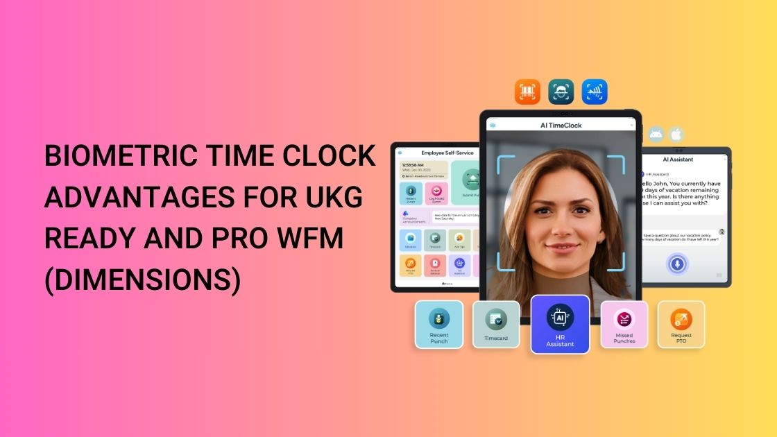 Biometric Time Clock Advantages for UKG Ready and Pro WFM (Dimensions)