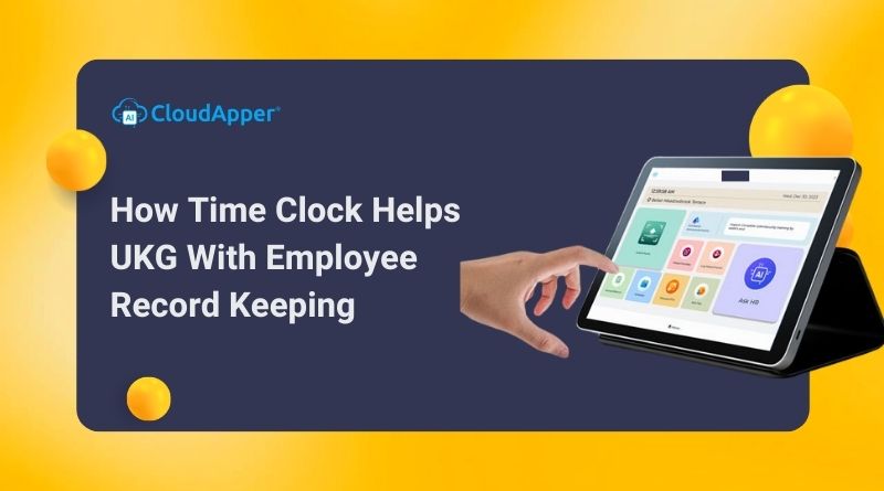How Time Clock Helps UKG Pro WFM With Employee Recordkeeping