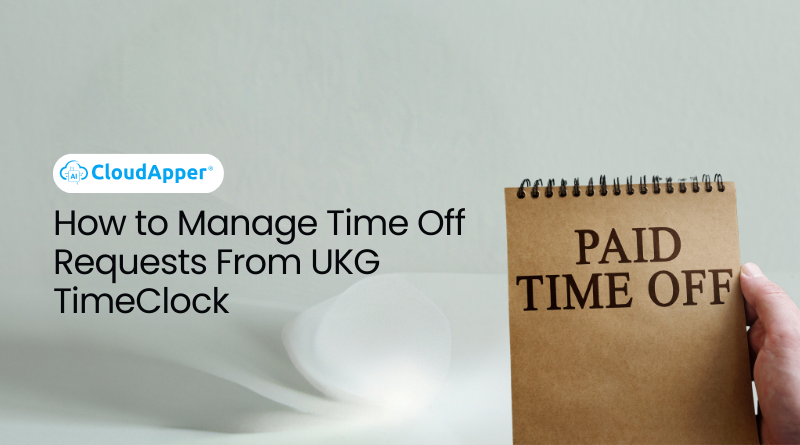 How to Manage Time Off Requests From UKG TimeClock