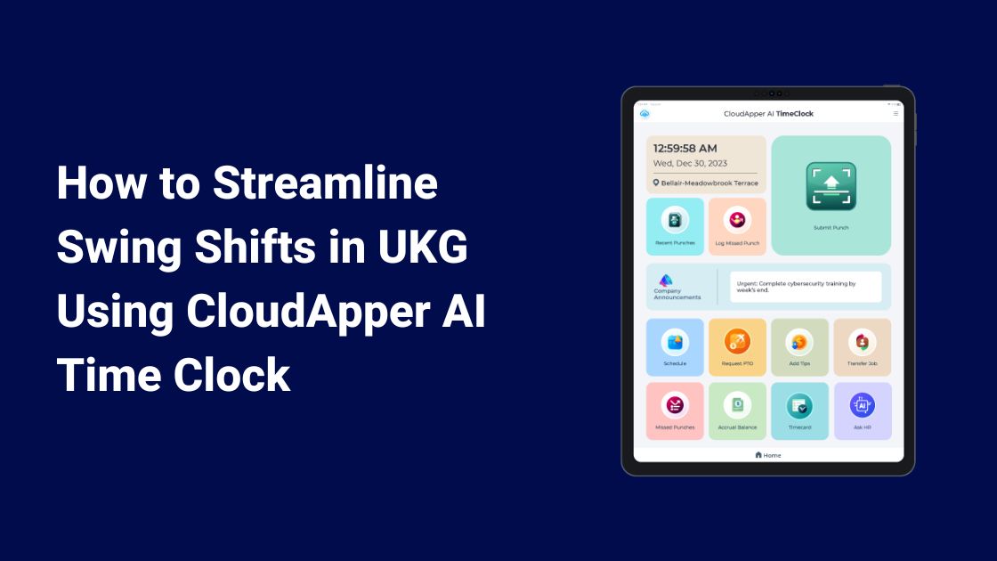 How to Streamline Swing Shifts in UKG Using CloudApper AI Time Clock