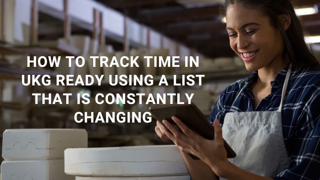 How to Track Time in UKG Ready Using a List that is Constantly Changing
