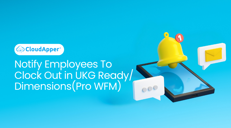 Notify Employees To Clock Out in UKG Ready/ Dimensions(Pro WFM)
