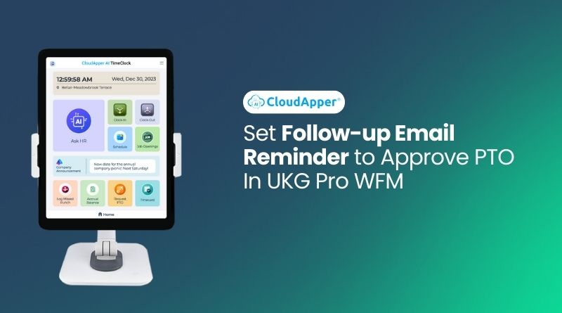 Set Follow-up Email Reminder to Approve PTO In UKG Pro WFM