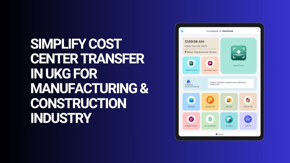 Simplify Cost Center Transfer in UKG For Manufacturing & Construction Industry