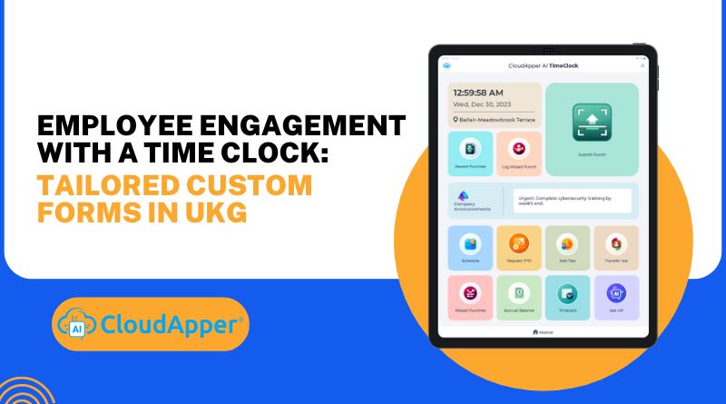 Employee Engagement With a Time Clock: Tailored Custom Forms in UKG