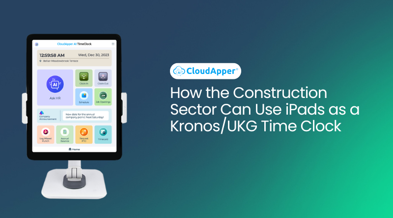 How the Construction Sector Can Use iPads as a KronosUKG Time Clock