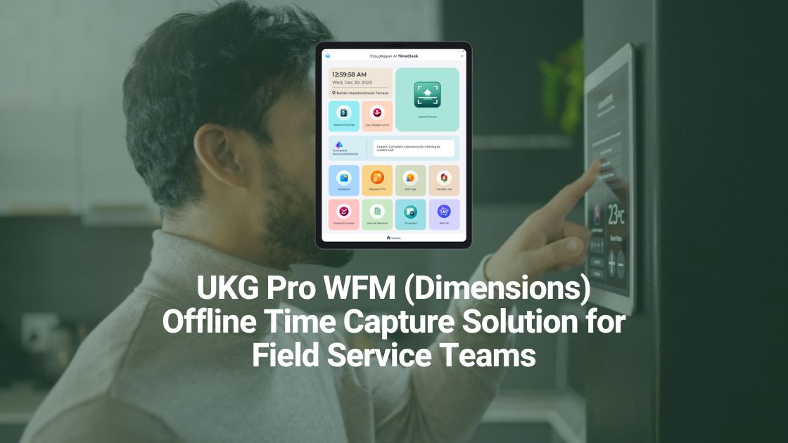 UKG Pro WFM (Dimensions) Offline Time Capture Solution for Field Service Teams